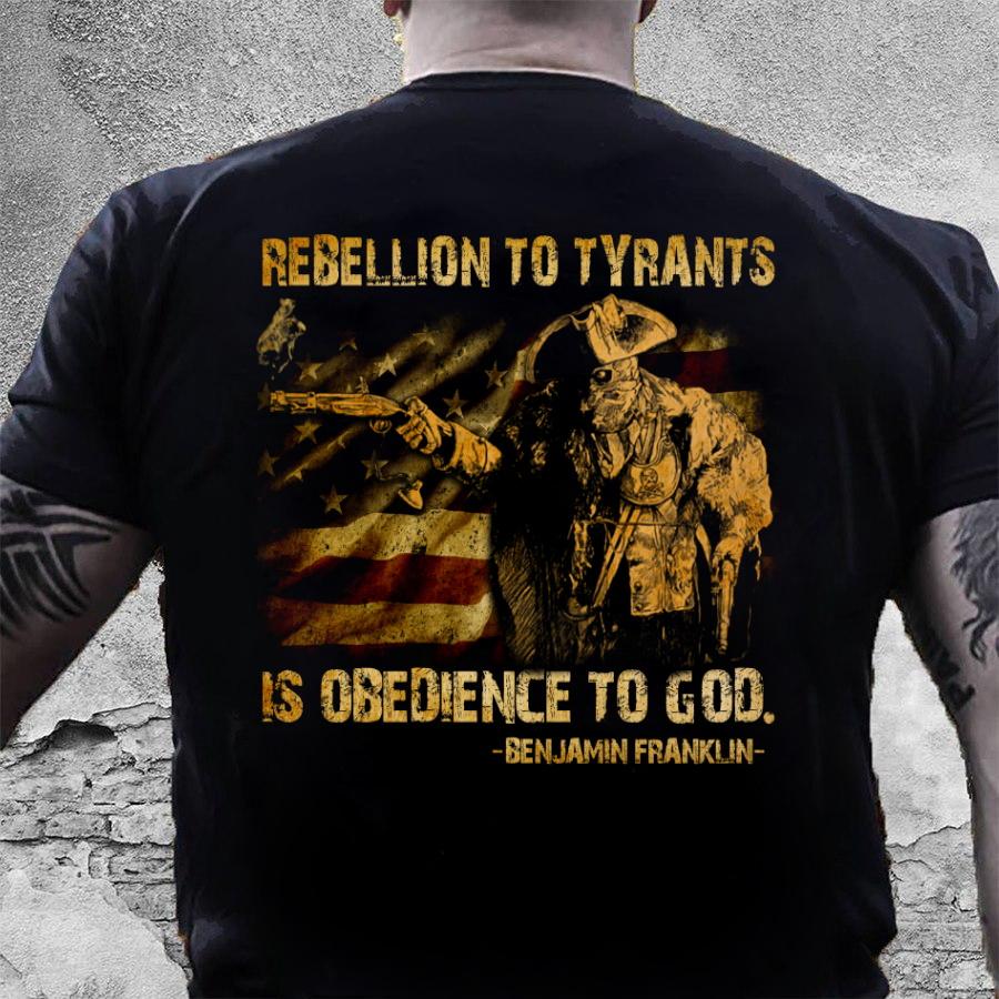 4th Of July Shirt, Fourth Of July Shirts, Rebellion To Tyrants Is Obedience To God T-Shirt KM2606