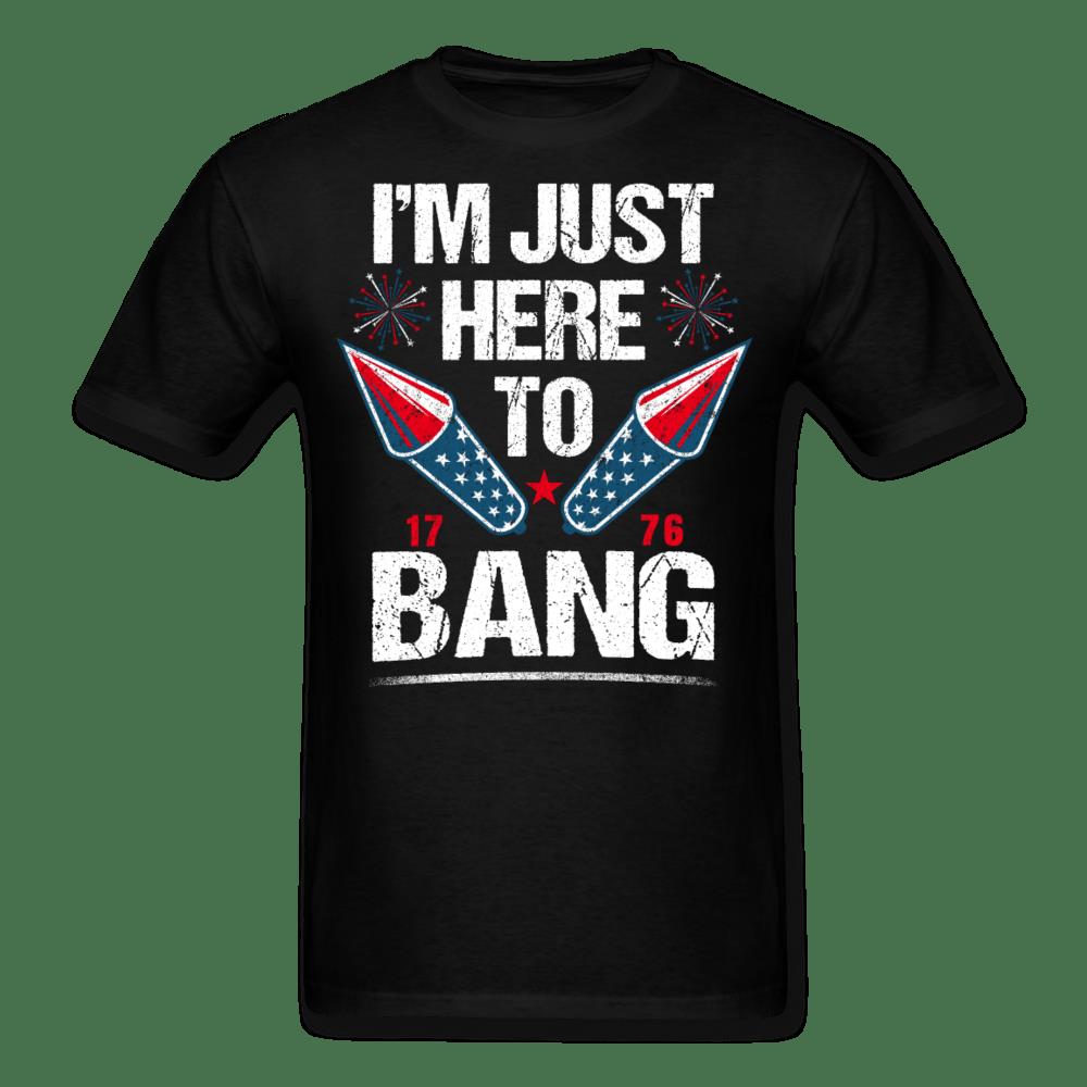 4th Of July Shirt, Funny Fourth Of July Shirts, I'm Just Here To Bang 76 T-Shirt KM2506