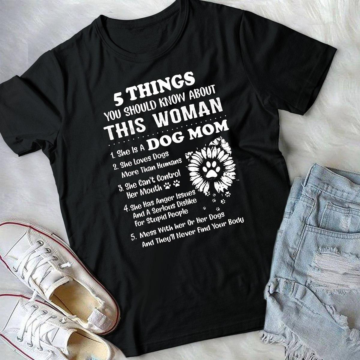 5 Things You Should Know About This Woman, She is A Dog Mom T-shirt HA0409 5 Things You Should Know About This Woman, She is A Dog Mom T-shirt HA0409