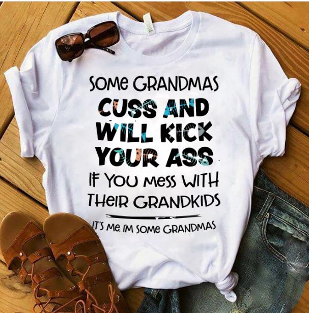 If You Mess With Their Grandkids It's me I'm Some Grandmas T-Shirt If You Mess With Their Grandkids It's me I'm Some Grandmas T-Shirt