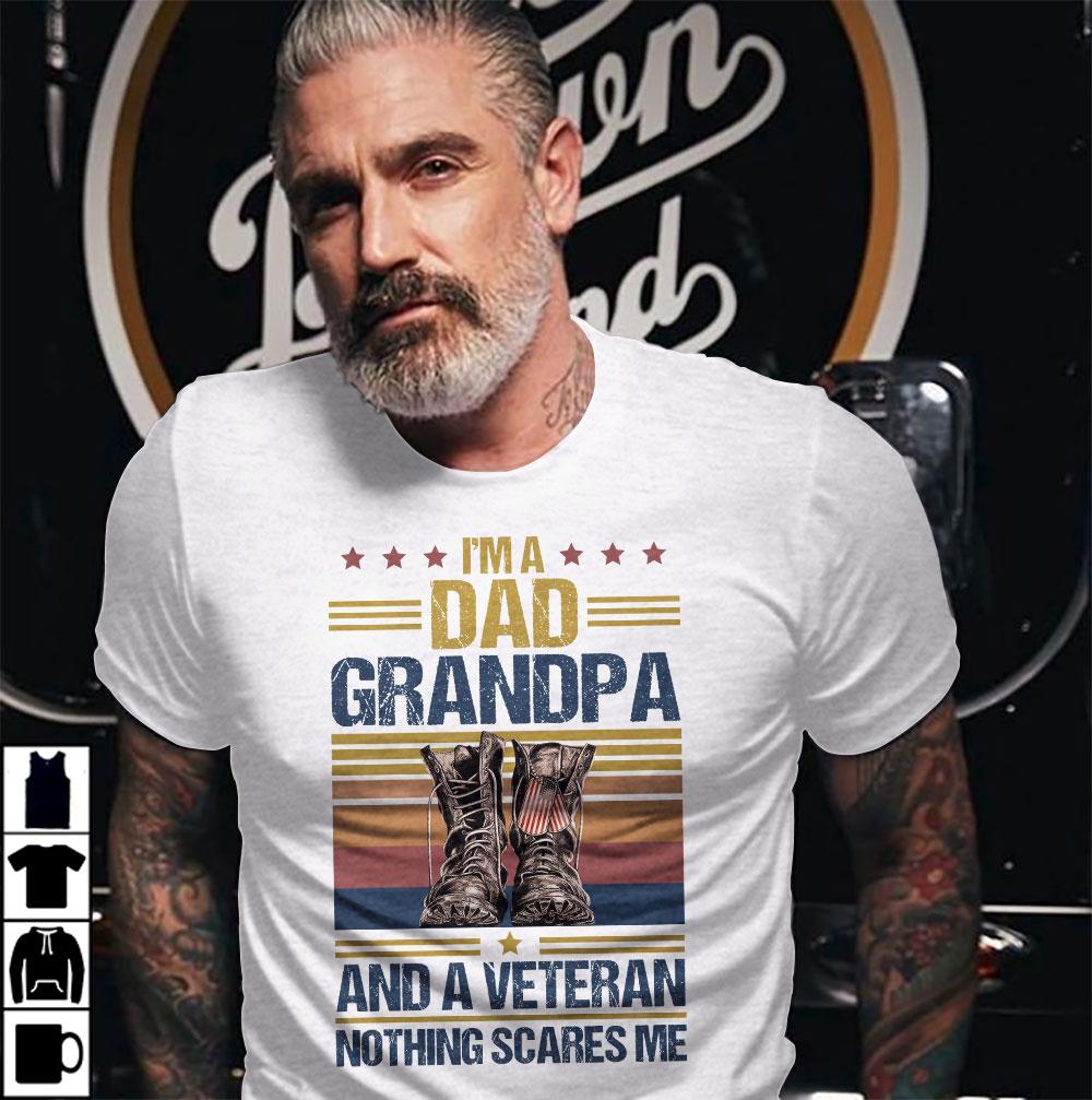 Fathers Day Gift, Happy Father Day Shirt, I'm A Dad Grandpa And A Veteran Nothing Scares Me T-Shirt Fathers Day Gift, Happy Father Day Shirt, I'm A Dad Grandpa And A Veteran Nothing Scares Me T-Shirt