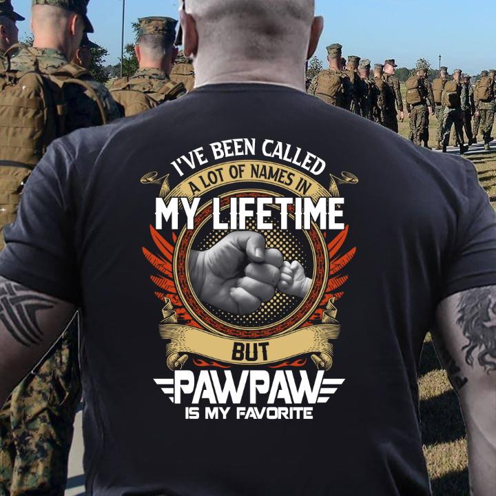 I've Been Called A Lot Of Names In My Life Time But Pawpaw Is My Favorite T-Shirt