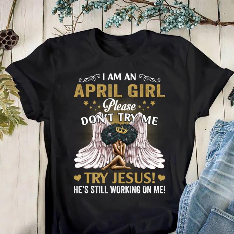 April Birthday Shirt, Black African Queen Gift, I Am A April Girl Please Don�t Try Me, Try Jesus T-Shirt April Birthday Shirt, Black African Queen Gift, I Am A April Girl Please Don�t Try Me, Try Jesus T-Shirt