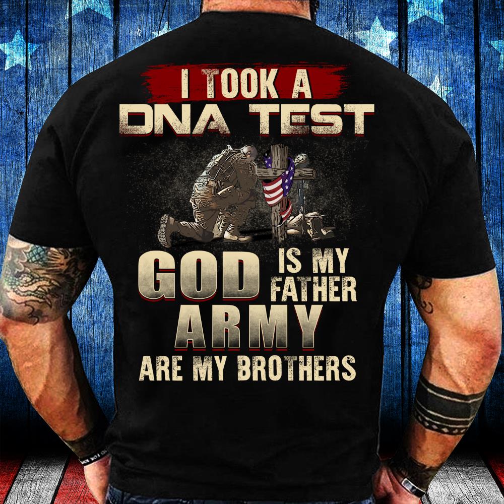 I Took A DNA Test God Is My Father Army Are My Brothers T-Shirt I Took A DNA Test God Is My Father Army Are My Brothers T-Shirt