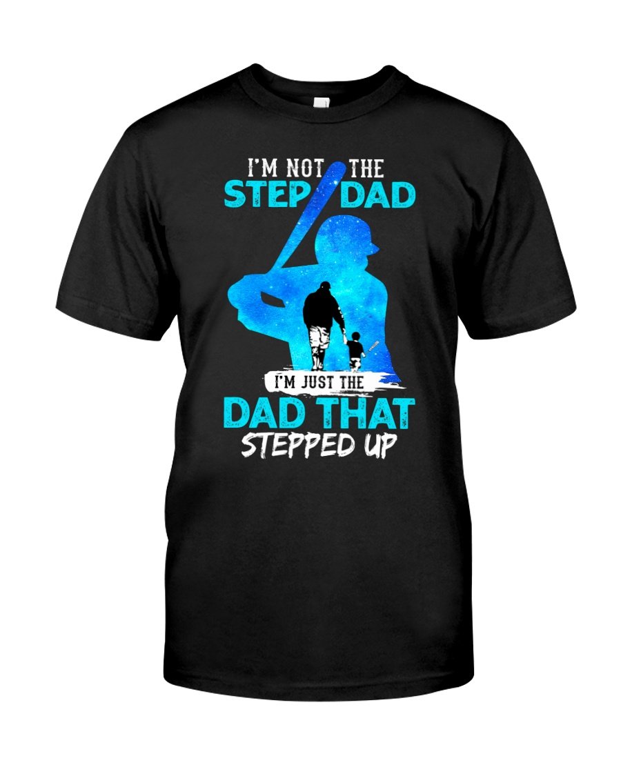 Baseball Shirt, Father's Day Gift, Gifts For Dad, Baseball Dad, I'm Not The Step Dad  T-Shirt KM0306