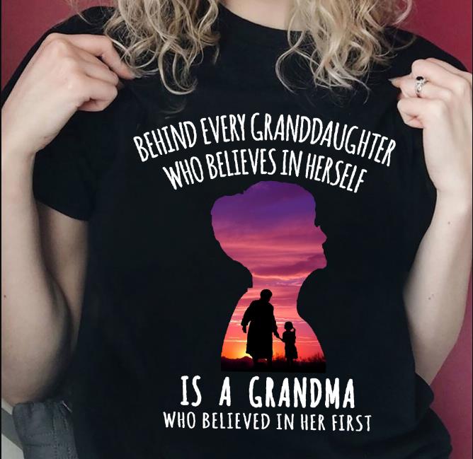 Behind Every Granddaughter Who Believes In Herself Is A Grandma T-Shirt