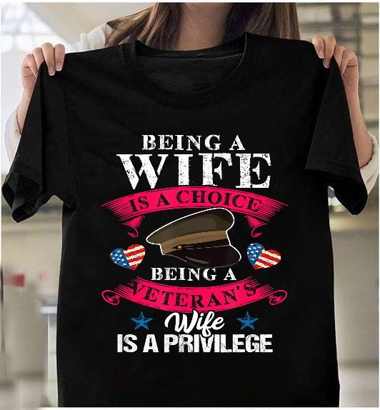 Being A Veteran's Wife Is A Privilege Veterans Day Patriotic T-Shirt Being A Veteran's Wife Is A Privilege Veterans Day Patriotic T-Shirt