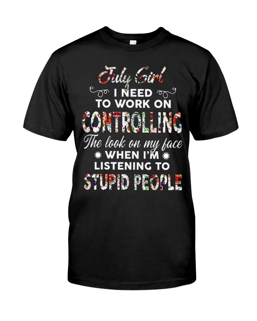 Birthday Shirt, Birthday Girl Shirt, July Girl, I Need To Work On Controlling T-Shirt KM0607
