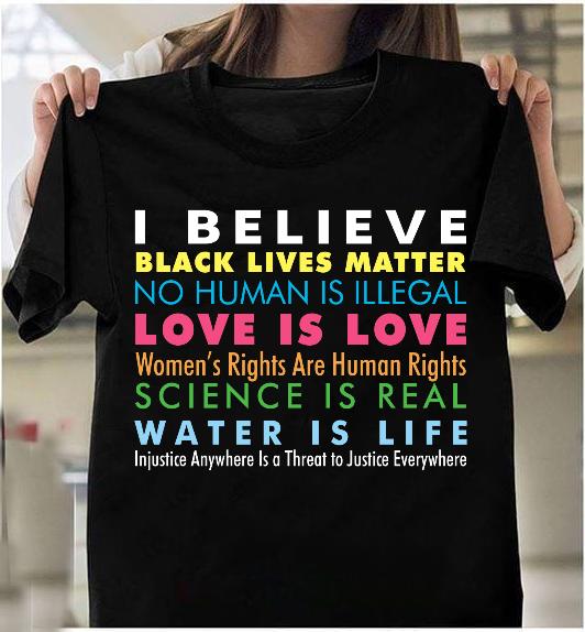 Black Lives Matter Shirt I Believe Black Lives Matter No Human Is Illegal T-shirt