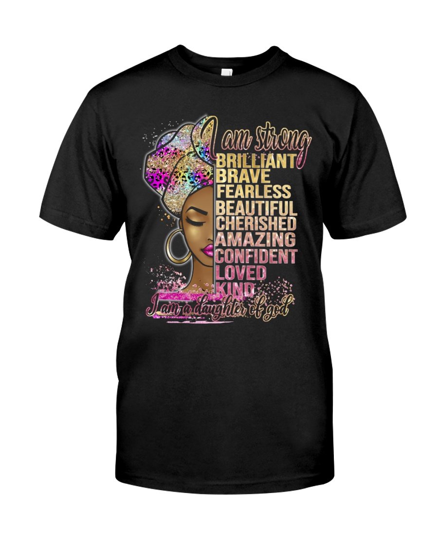 Black Woman Shirt, Black Queen Shirt, Black Girl I Am Strong Brilliant Brave T-Shirt KM1407