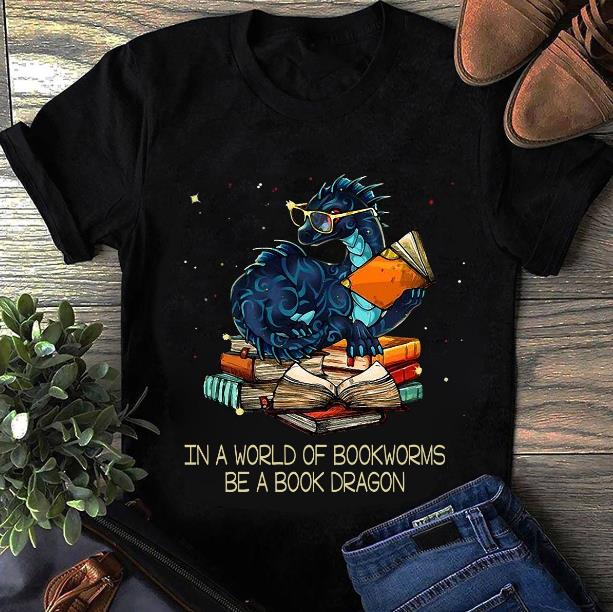 Book Dragon Shirt, In A World Of Bookworms Be A Book Dragon T-Shirt Book Dragon Shirt, In A World Of Bookworms Be A Book Dragon T-Shirt