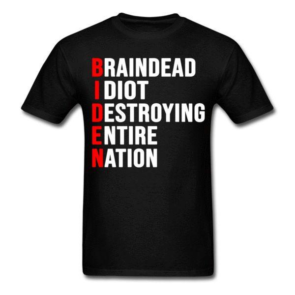 Braindead Idiot Destroying Entire Nation T-Shirt KM1208 Braindead Idiot Destroying Entire Nation T-Shirt KM1208