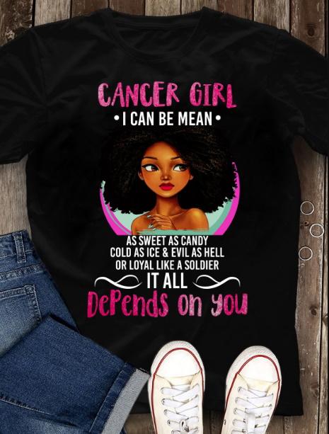 Cancer Girl Unisex Shirt, Birthday Gift, Black Girl I Can Be Mean As Sweet As Candy, It All Depends On You T-Shirt Cancer Girl Unisex Shirt, Birthday Gift, Black Girl I Can Be Mean As Sweet As Candy, It All Depends On You T-Shirt