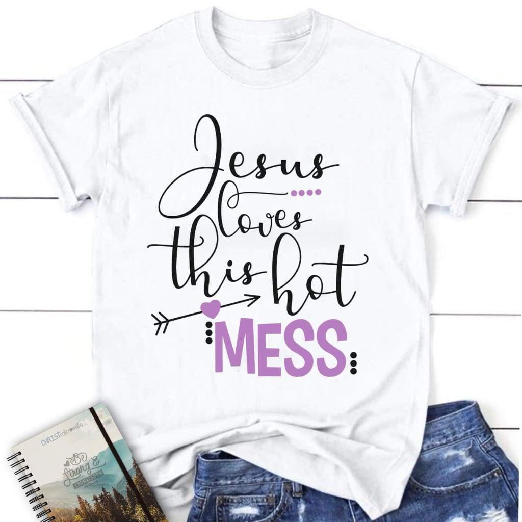 Christian Shirt, Jesus Loves This Hot Mess T-Shirt KM1008