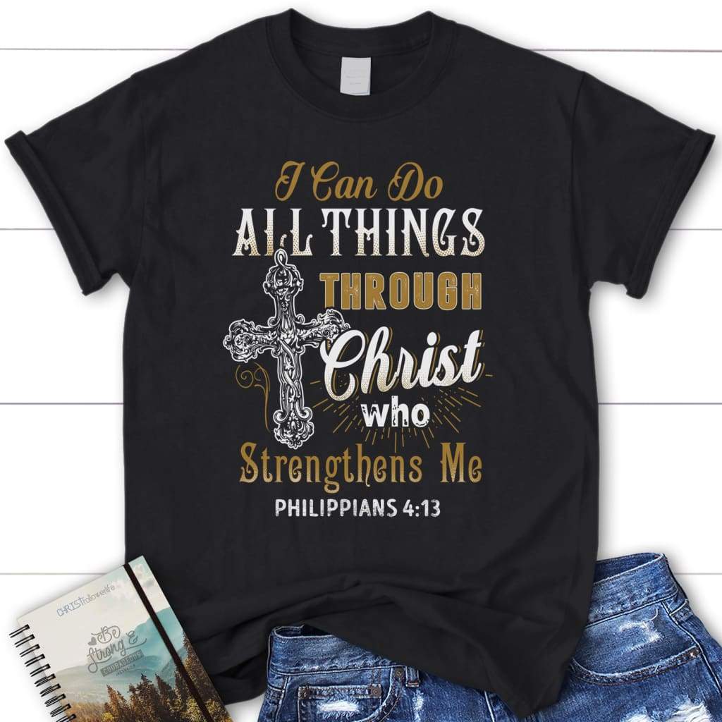 Christian Shirt, Jesus Shirt, I Can Do All Things Through Christ Who Strengthens Me T-Shirt KM1208