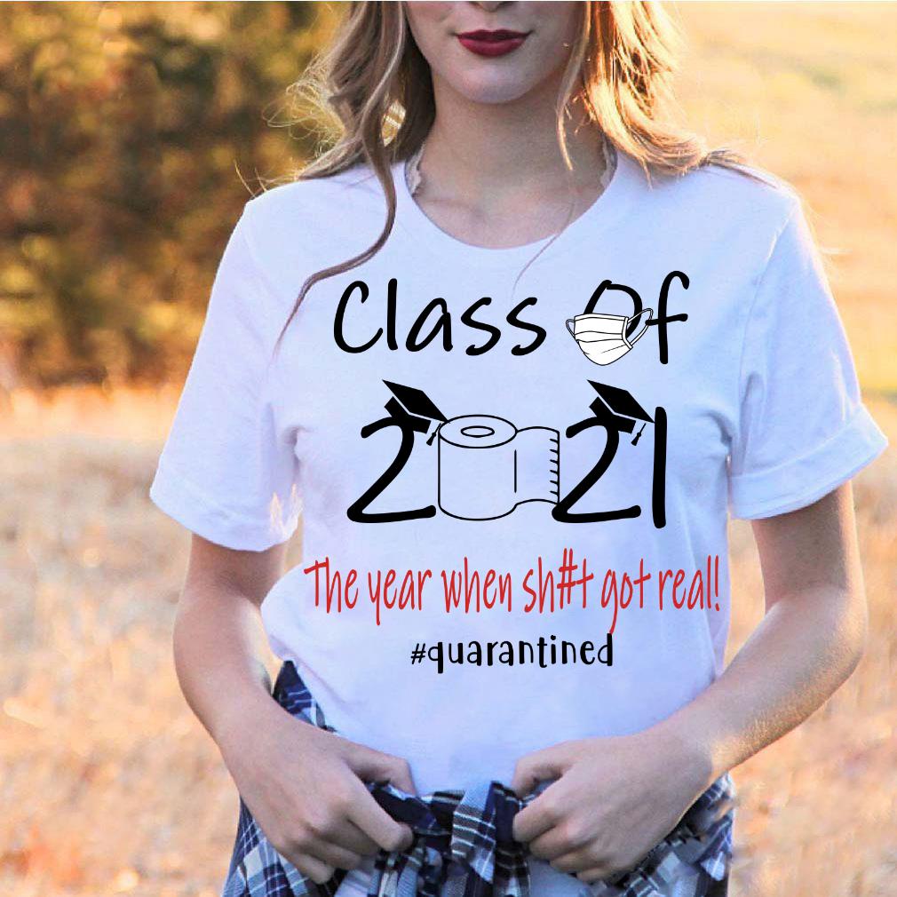 Class Of 2021 Seniors 2021 The Year When Shit Got Real T-Shirt Class Of 2021 Seniors 2021 The Year When Shit Got Real T-Shirt