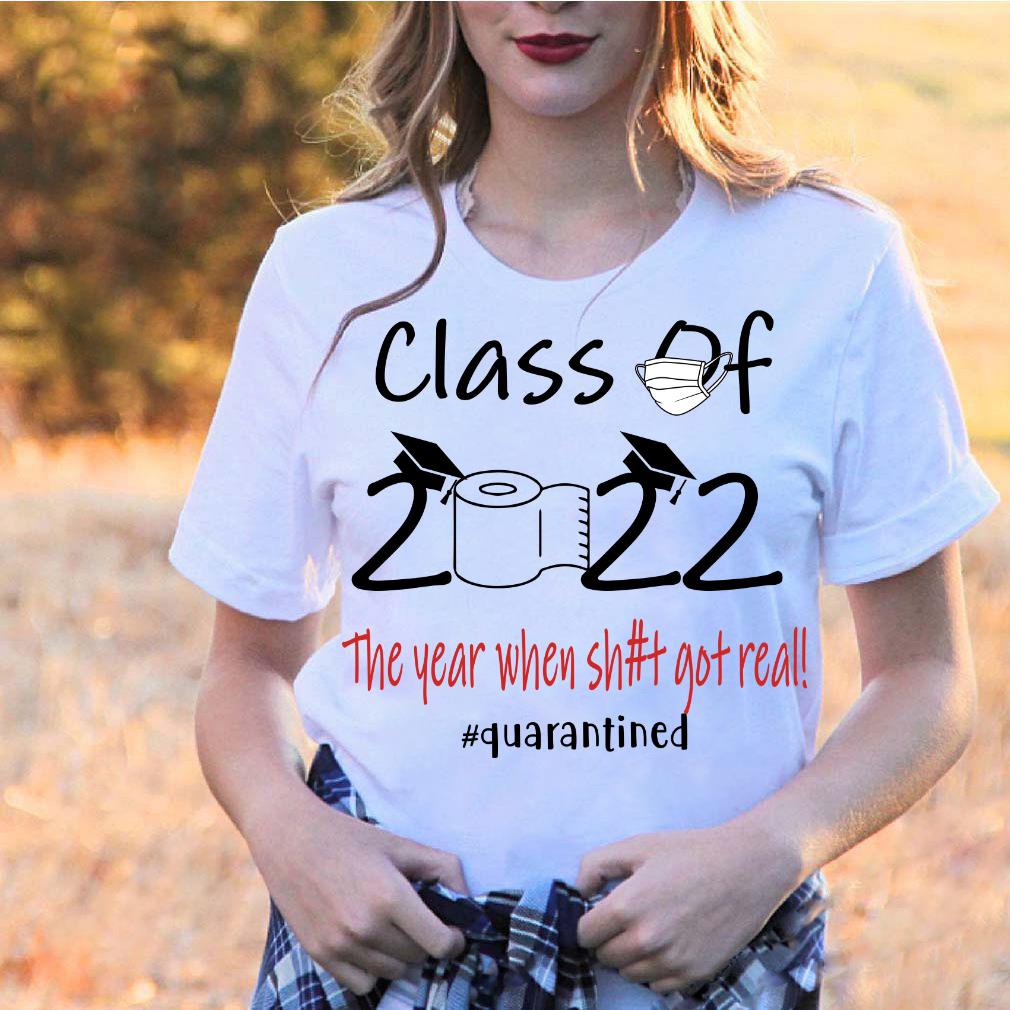 Class Of 2022 Seniors 2022 The Year When Shit Got Real T-Shirt