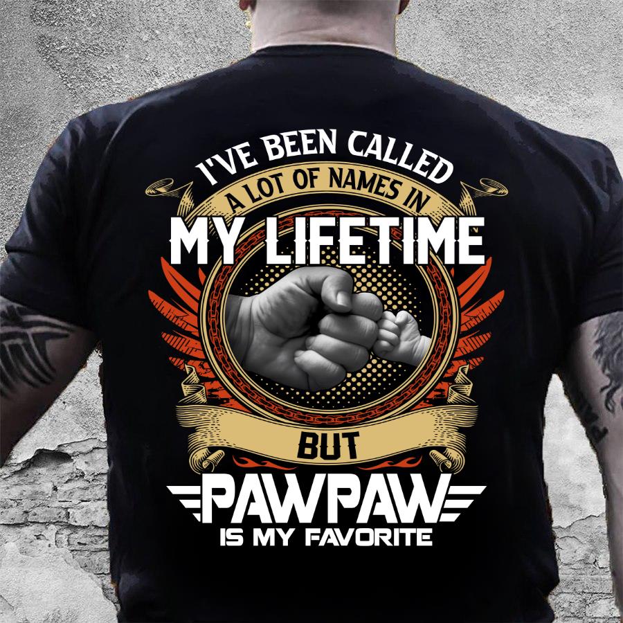 Custom Shirt, I've Been Called A Lot Of Names In My Life Time But Pawpaw Is My Favorite T-Shirt HA2509