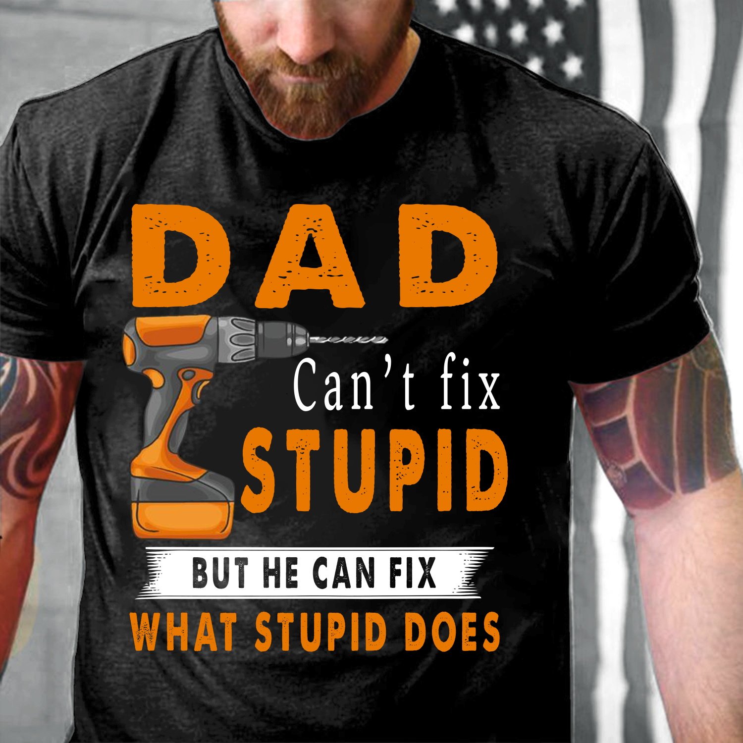 Dad Can't Fix Stupid But He Can Fix What Stupid Does T-Shirt
