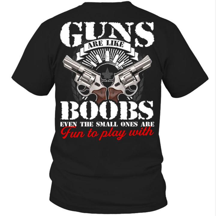 Dad Shirt, Gun T-Shirt, Guns Are Like Boobs Even The Small One Are Fun T-Shirt KM1406