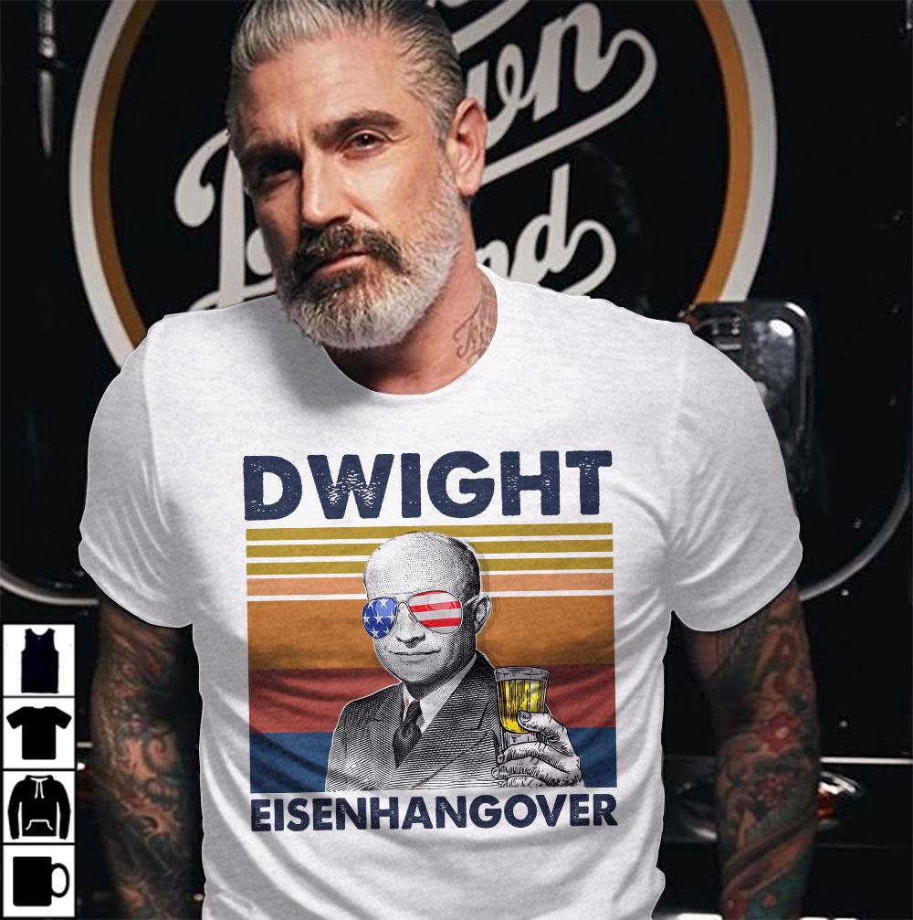 Dwight Eisenhangover US Drinking 4th Of July Vintage Shirt Independence Day American T-Shirt Dwight Eisenhangover US Drinking 4th Of July Vintage Shirt Independence Day American T-Shirt