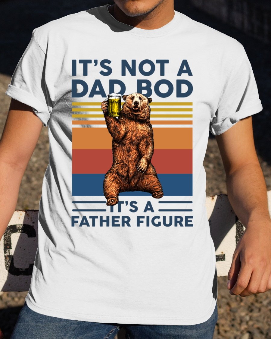 Father's Day Gift, Daddy Shirt, Vintage It�s Not A Dad Bod It's A Father Figure Bear Drinking Beer T-Shirt, Gift For Dad