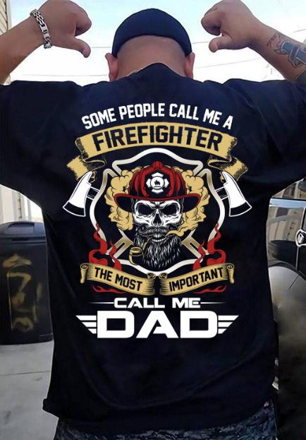 Father's Day Gift, Gift For Dad, Some People Call Me A Firefighter-The Most Important Call Me Dad T-Shirt Father's Day Gift, Gift For Dad, Some People Call Me A Firefighter-The Most Important Call Me Dad T-Shirt
