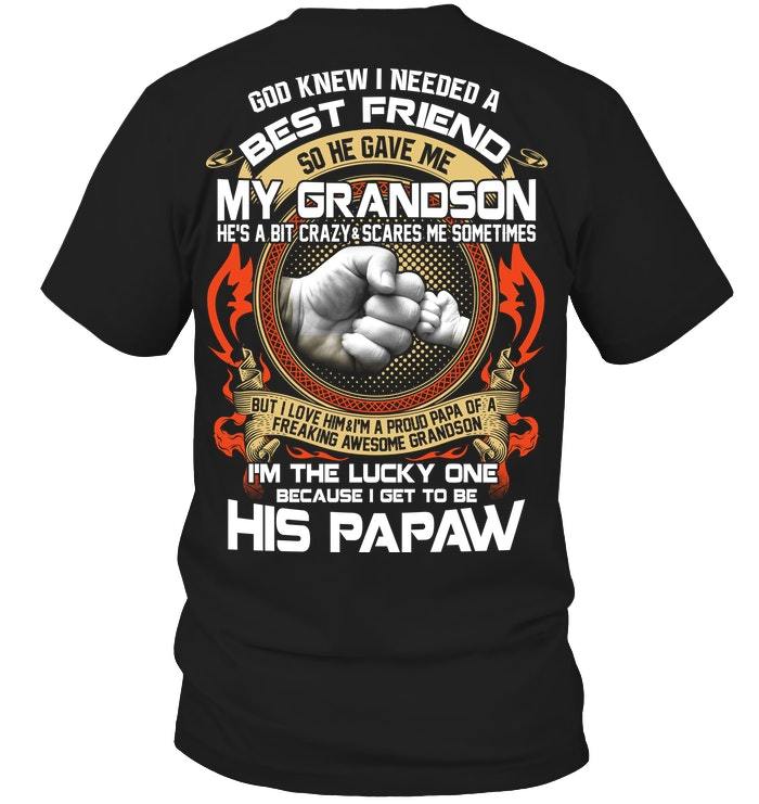 Father's Day Gift, Gift For Grandpa, God Knew I Needed A Best Friend So He Gave Me My Grandson T-Shirt Father's Day Gift, Gift For Grandpa, God Knew I Needed A Best Friend So He Gave Me My Grandson T-Shirt