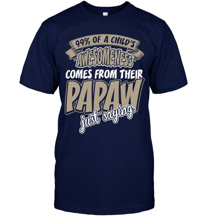 Father's Day Gift, Gift For Grandpa, Papaw 99% Of A Child's Awesomeness Comes From Their Papaw T-Shirt
