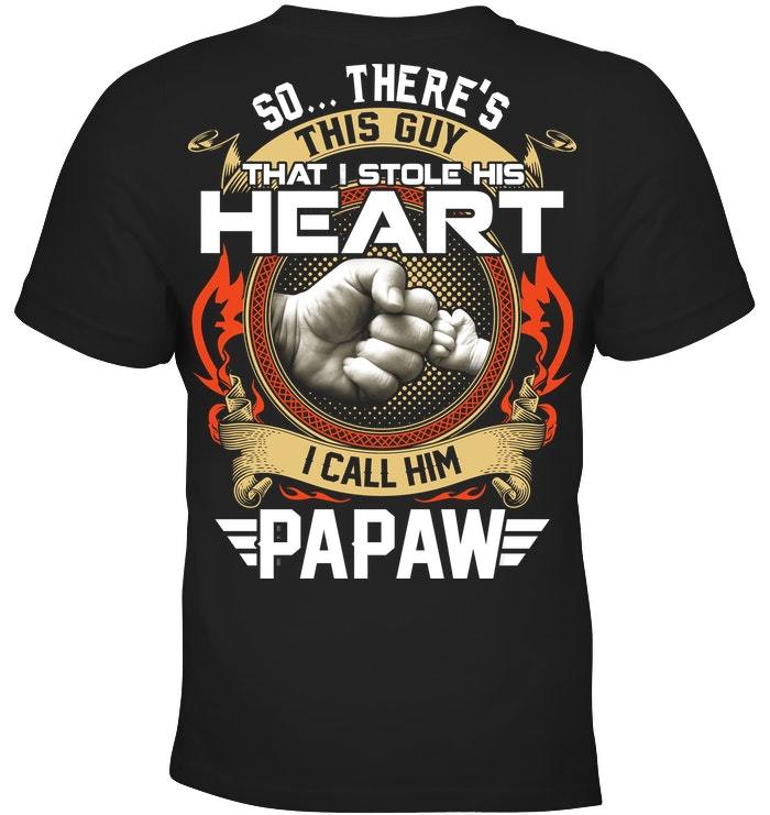 Father's Day Gift, Gift For Grandpa, So There's This Guy That I Stole His Heart I Call Him Papaw T-Shirt