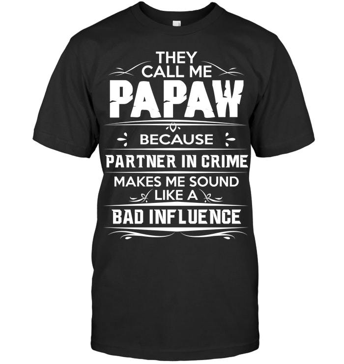 Father's Day Gift, Gift For Grandpa, They Call Me Papaw Because Partner In Crime T-Shirt