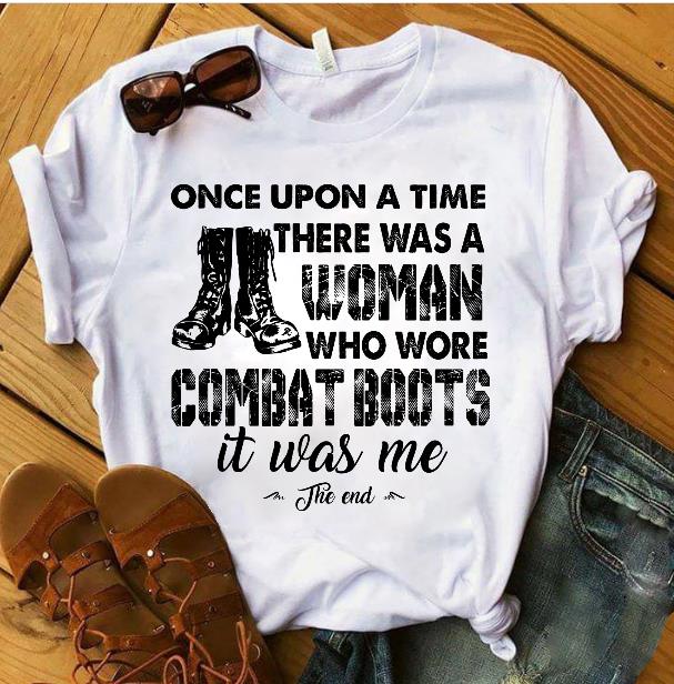 Female Veteran Shirt Once Upon A Time There Was A Woman Who Wore Combat Boots It Was Me T-Shirt Female Veteran Shirt Once Upon A Time There Was A Woman Who Wore Combat Boots It Was Me T-Shirt