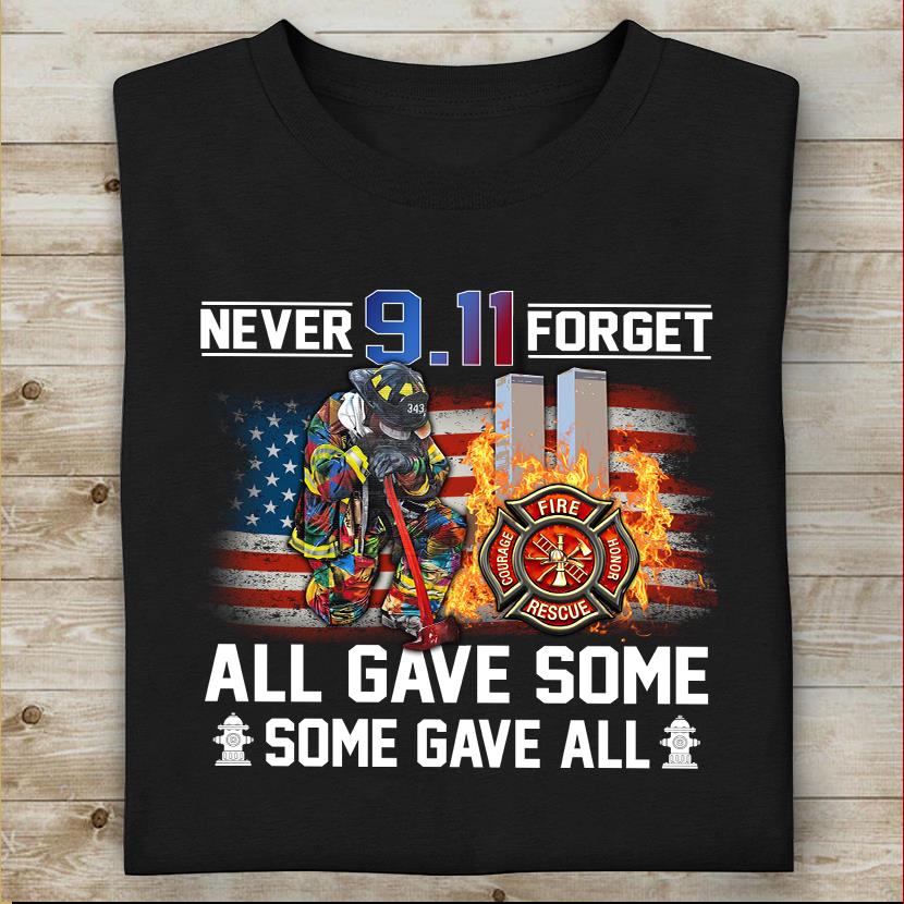 Firefighter Shirt, Patriot Day Shirt, Never Forget All Gave Some Some Gave All T-Shirt KM0608