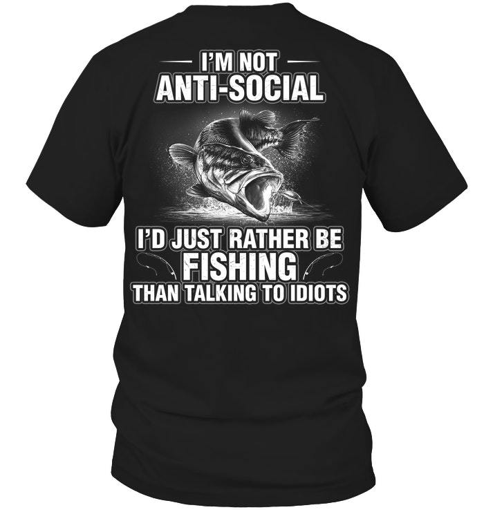 Fishing Shirt, Dad Shirt, I'm Not Anti-Social I'd Just Rather Be Fishing T-Shirt KM1706