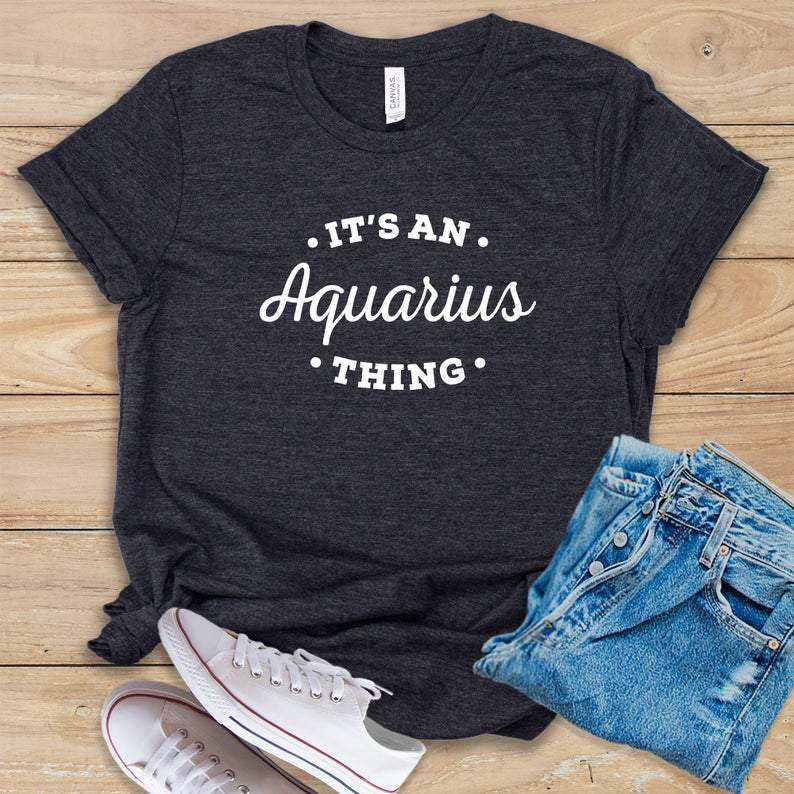 Funny Aquarius Shirt, Aquarius Zodiac Sign, Astrology Birthday Shirt, It's An Aquarius Thing Unisex T-Shirt