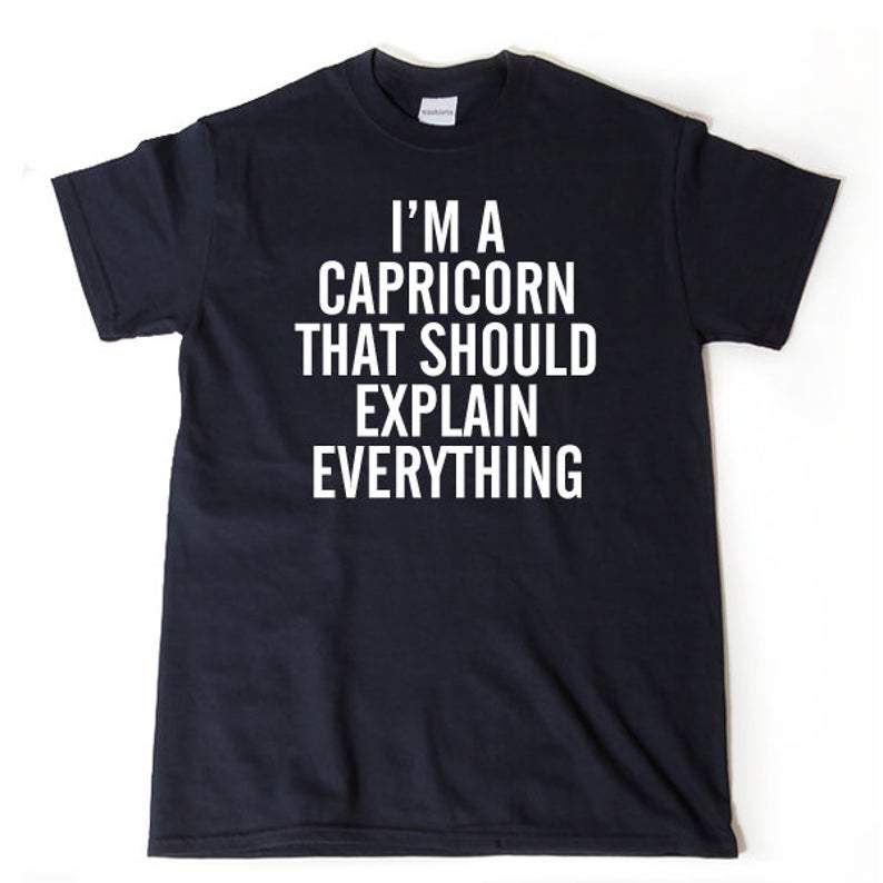 Funny Capricorn Shirt, Capricorn Zodiac Sign, I'm Capricorn That Should Explain Capricorn Shirt Unisex T-Shirt Funny Capricorn Shirt, Capricorn Zodiac Sign, I'm Capricorn That Should Explain Capricorn Shirt Unisex T-Shirt