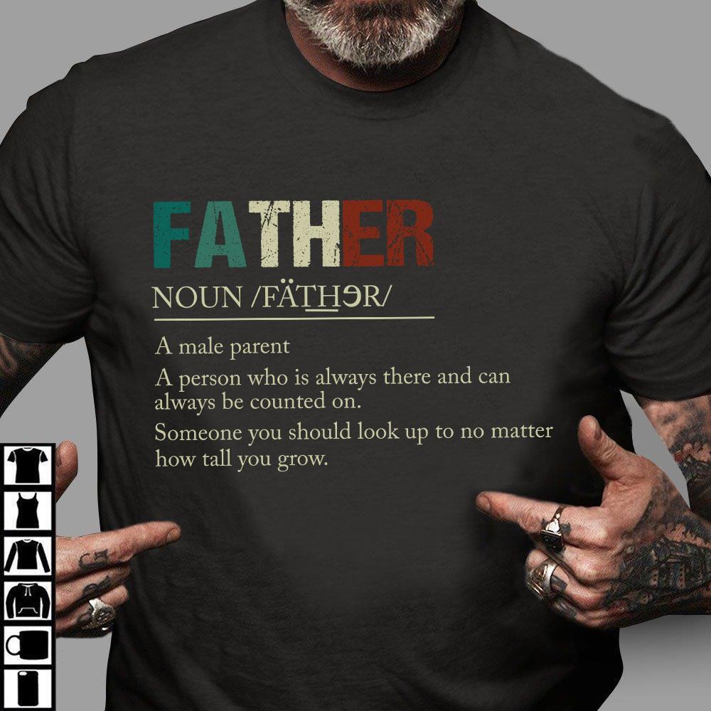 Funny Father Definition Shirt, Father's Day Gifts, Father A Male Parent A Person Who Is Always There T-Shirt