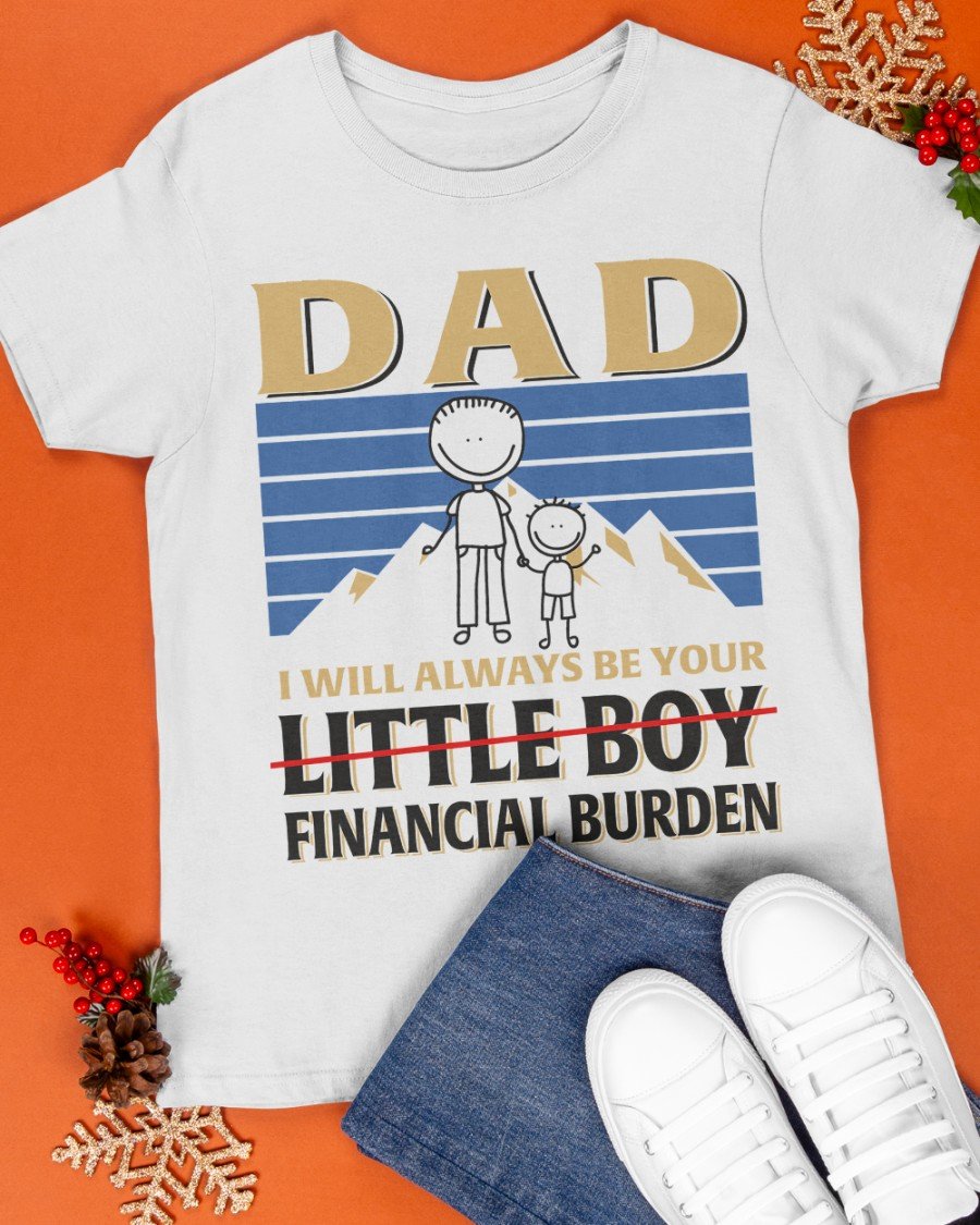 Funny Quote Shirt, Father's Day Gift Idea, Dad I Will Always Be Your Little Boy Financial Classic T-Shirt Funny Quote Shirt, Father's Day Gift Idea, Dad I Will Always Be Your Little Boy Financial Classic T-Shirt