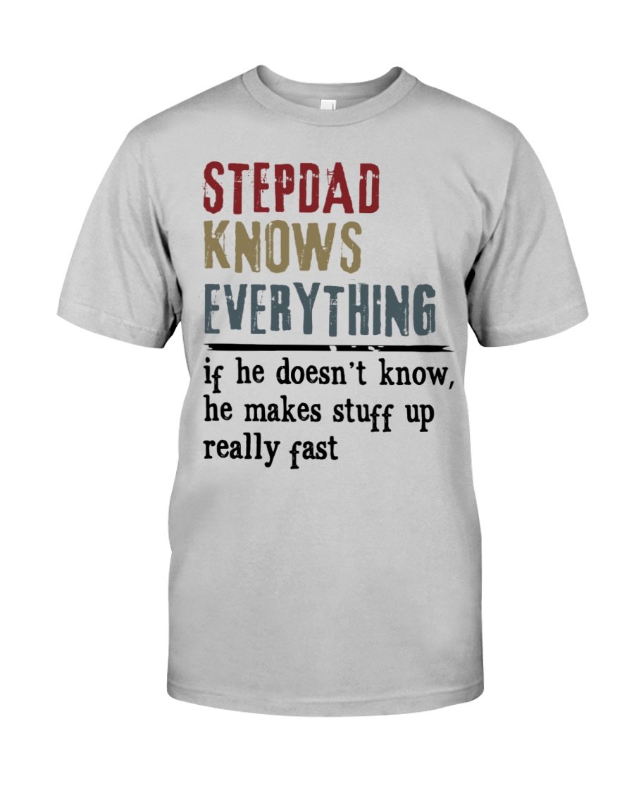 Funny Quote Shirt, Father's Day Gift Idea, Gifts For Dad, Stepdad Knows Everything T-Shirt
