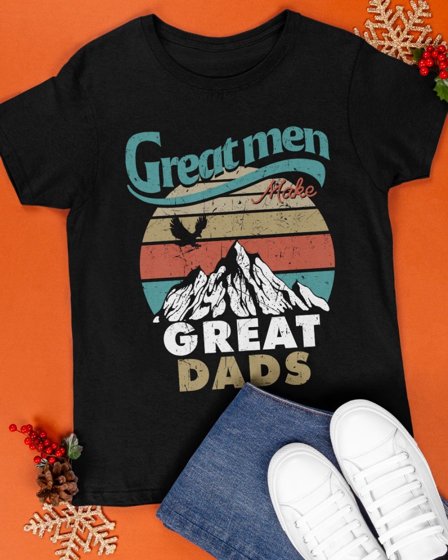Funny Quote Shirt, Father's Day Gift Idea, Great Men Great Dads T-Shirt