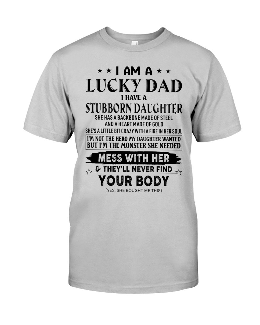 Funny Quote Shirt, Father's Day Gift Idea, I Am A Lucky Dad, I Have A Stubborn Daughter T-Shirt