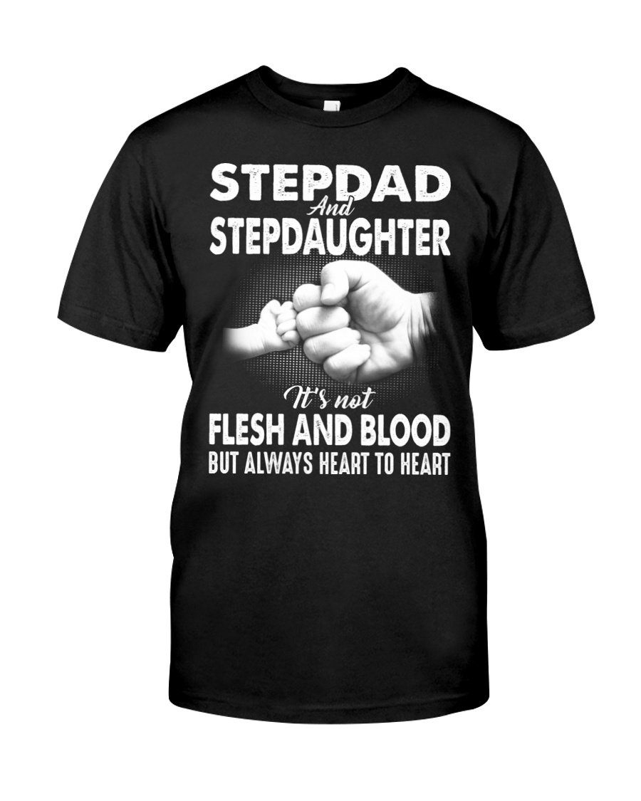 Funny Quote Shirt, Father's Day Gift Idea, Stepdad And Stepdaughter, It's Not Flesh And Blood T-Shirt Funny Quote Shirt, Father's Day Gift Idea, Stepdad And Stepdaughter, It's Not Flesh And Blood T-Shirt