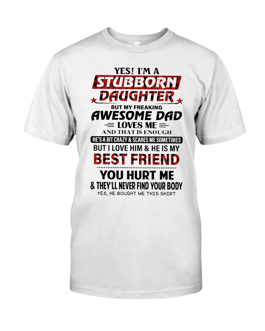 Funny Quote Shirt, Father's Day Gift Idea, Yes I'm A Stubborn Daughter KM2505 T-Shirt