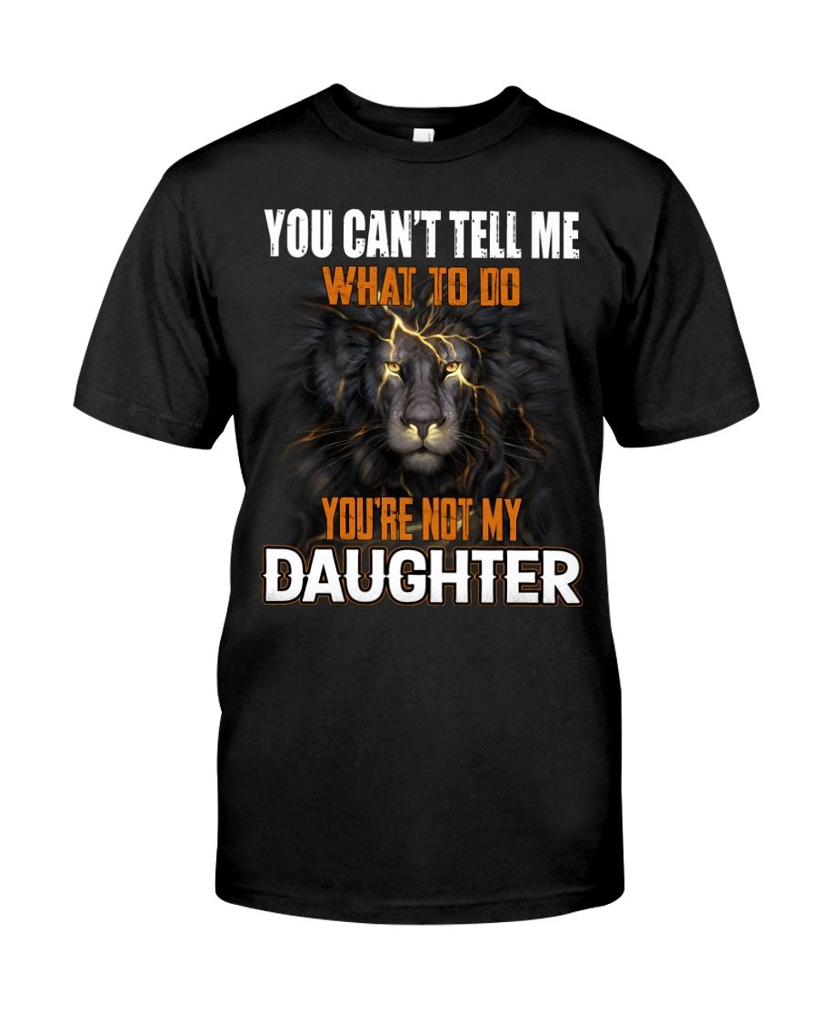 Funny Quote Shirt, Father's Day Gift Idea, You Can't Tell Me What To Do KM2505 Unisex T-Shirt Funny Quote Shirt, Father's Day Gift Idea, You Can't Tell Me What To Do KM2505 Unisex T-Shirt