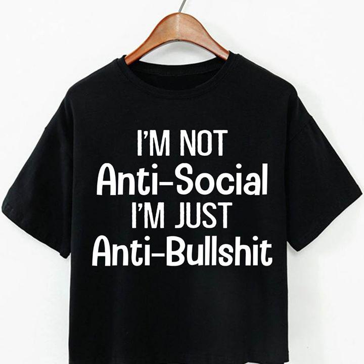 Funny Quote Shirt, Funny Shirt Saying, I'm Not Anti-Social KM2105 Unisex T-Shirt