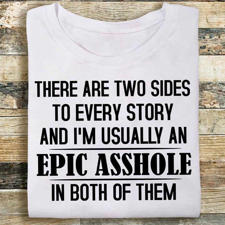Funny Quote Shirt, Funny Shirt Saying, There Are Two Sides To Every Story KM2105 Unisex T-Shirt
