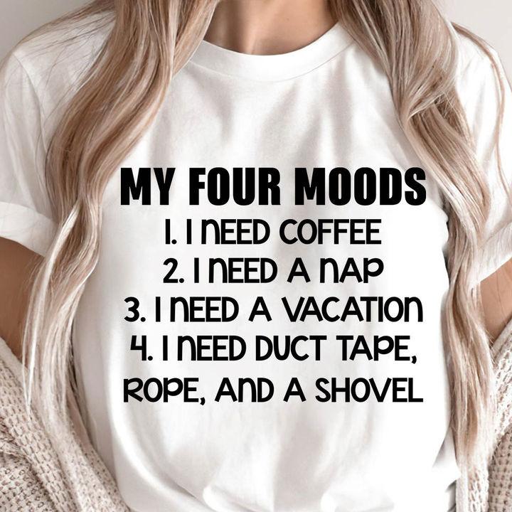 Funny Quote Shirt, Trending Unisex T-Shirt, My Four Moods, Best Gift Idea
