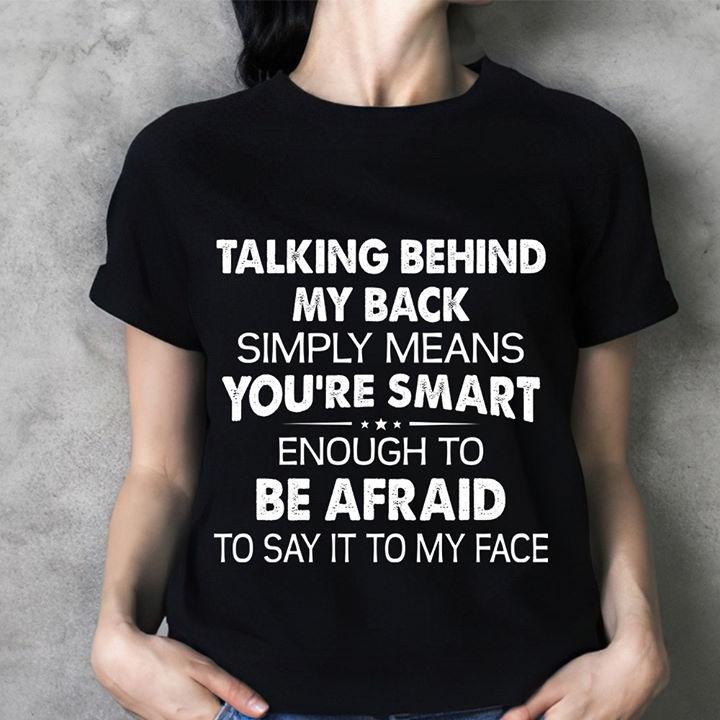 Funny Quote Unisex T-Shirt, Talking Behind My Back Simply Means You're Smart T-Shirt