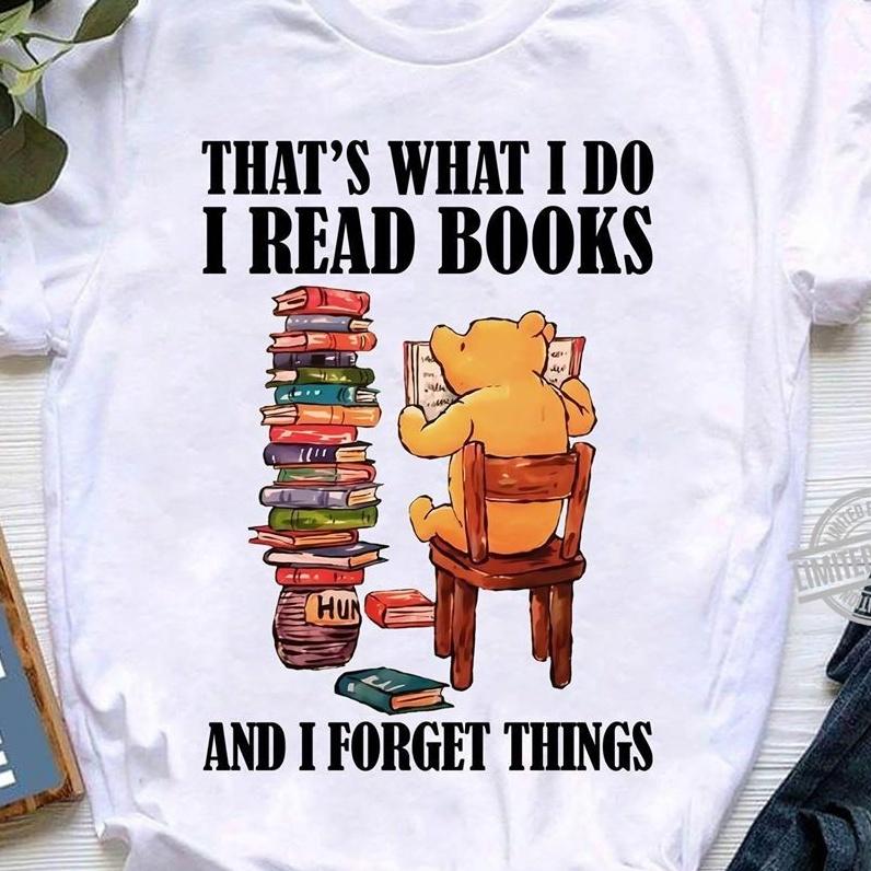 Funny Quote Unisex T-Shirt, That's What I Do I Read Books And I Forget Things T-Shirt