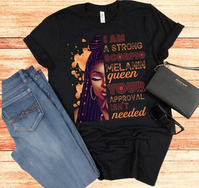 Funny Scorpio Shirt, I Am Strong Scorpio Melanin Queen Birthday Gift For Her Unisex T-Shirt